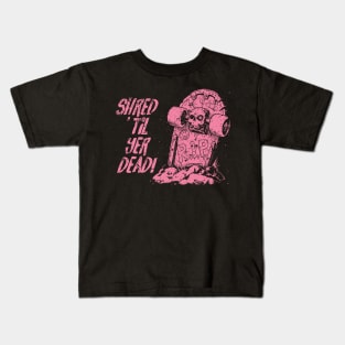 Shred ’til yer dead! - pink Kids T-Shirt